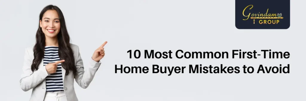 10 Most Common First-Time Home Buyer Mistakes to Avoid