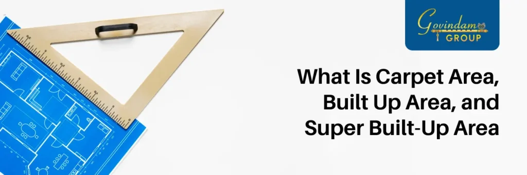 What Is Carpet Area, Built Up Area, and Super Built-Up Area?